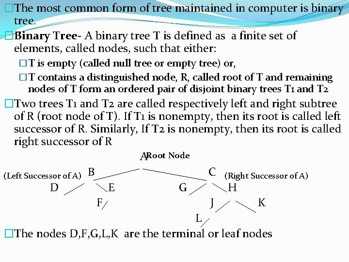 �The most common form of tree maintained in computer is binary tree. �Binary Tree-