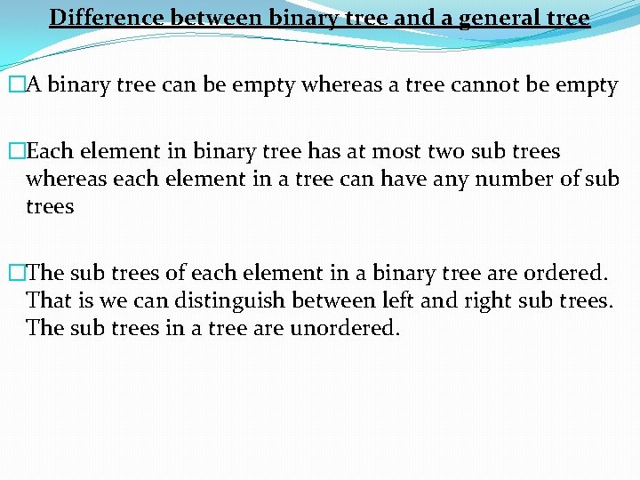 Difference between binary tree and a general tree �A binary tree can be empty