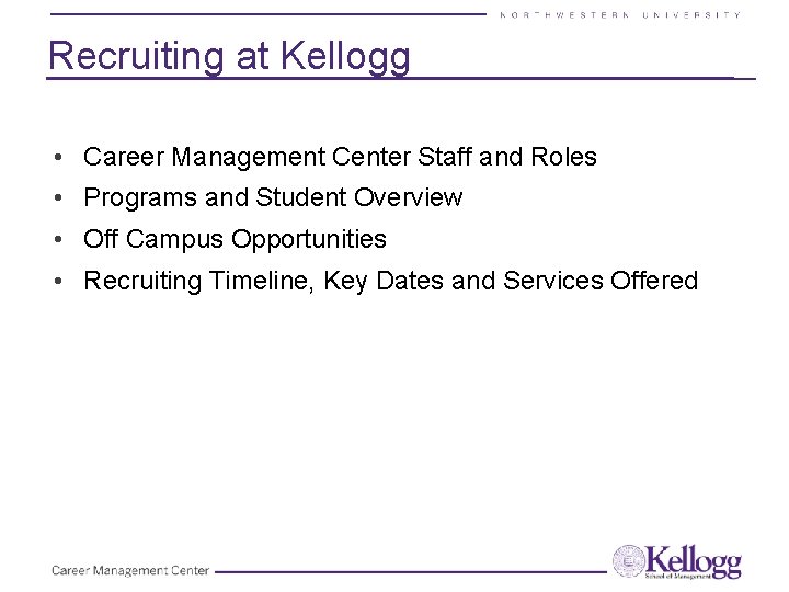 Recruiting at Kellogg • Career Management Center Staff and Roles • Programs and Student Recruiting at Kellogg • Career Management Center Staff and Roles • Programs and Student