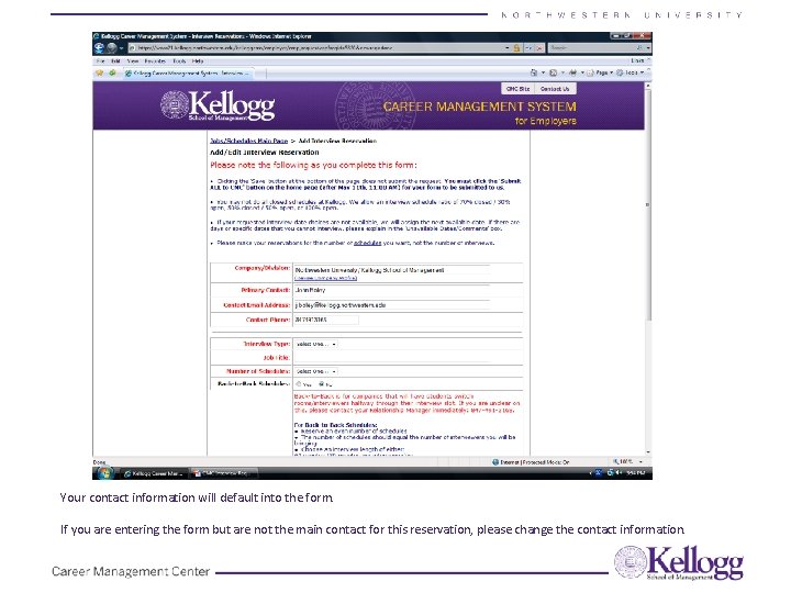 Your contact information will default into the form. If you are entering the form Your contact information will default into the form. If you are entering the form