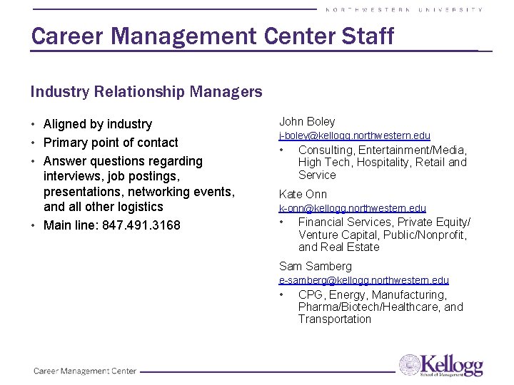 Career Management Center Staff Industry Relationship Managers • Aligned by industry • Primary point Career Management Center Staff Industry Relationship Managers • Aligned by industry • Primary point