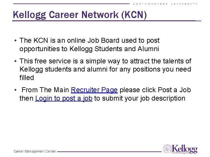 Kellogg Career Network (KCN) • The KCN is an online Job Board used to Kellogg Career Network (KCN) • The KCN is an online Job Board used to
