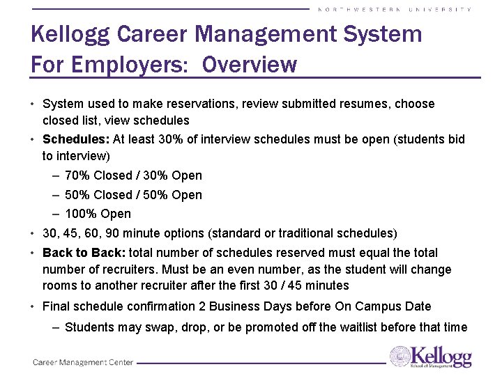 Kellogg Career Management System For Employers: Overview • System used to make reservations, review Kellogg Career Management System For Employers: Overview • System used to make reservations, review