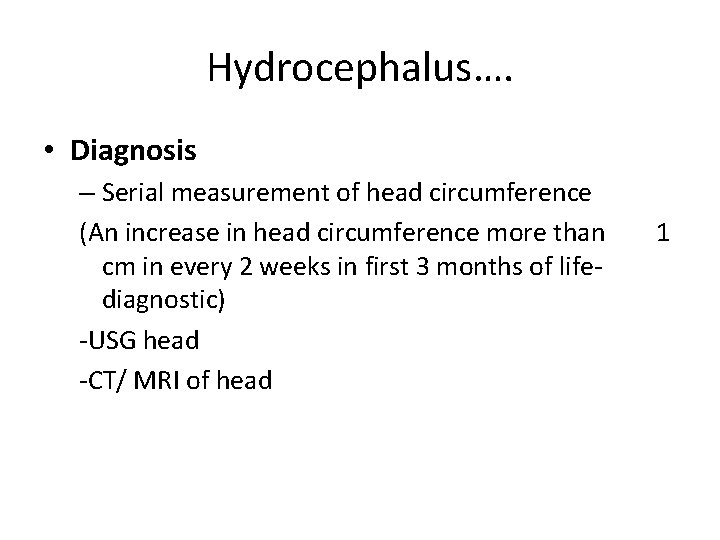 Hydrocephalus…. • Diagnosis – Serial measurement of head circumference (An increase in head circumference