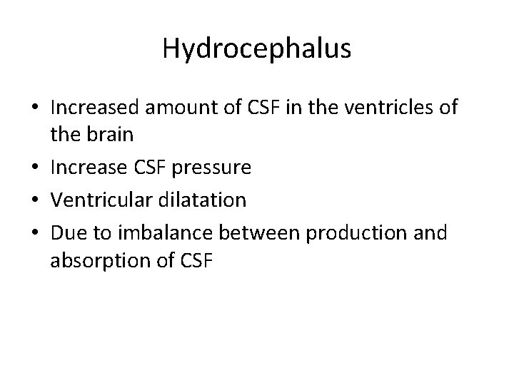 Hydrocephalus • Increased amount of CSF in the ventricles of the brain • Increase