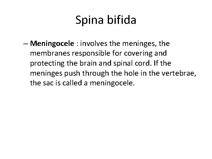 Spina bifida – Meningocele : involves the meninges, the membranes responsible for covering and