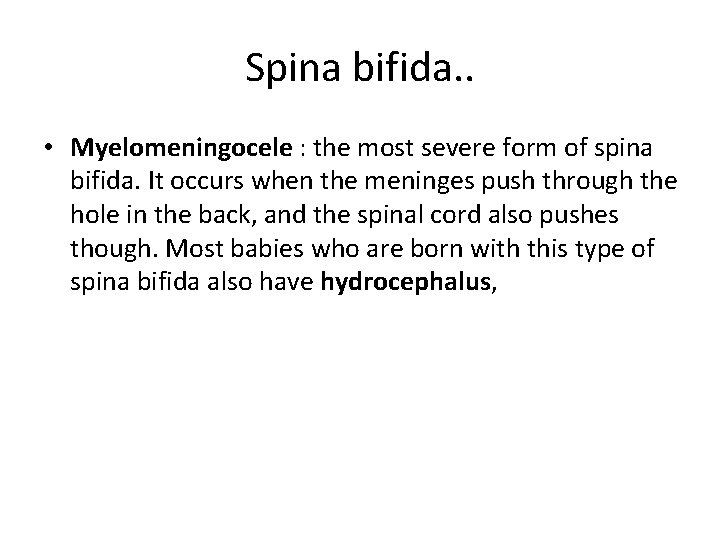 Spina bifida. . • Myelomeningocele : the most severe form of spina bifida. It