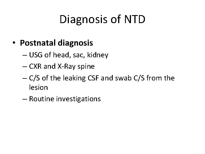 Diagnosis of NTD • Postnatal diagnosis – USG of head, sac, kidney – CXR