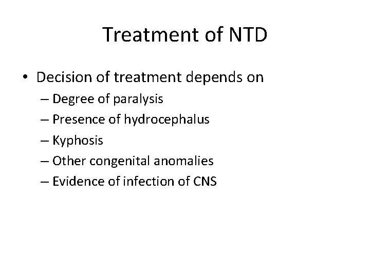 Treatment of NTD • Decision of treatment depends on – Degree of paralysis –