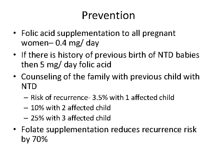 Prevention • Folic acid supplementation to all pregnant women– 0. 4 mg/ day •