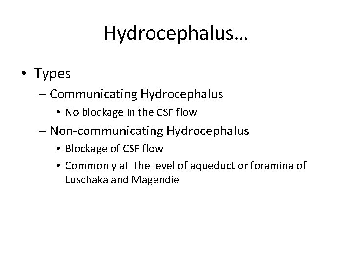 Hydrocephalus… • Types – Communicating Hydrocephalus • No blockage in the CSF flow –