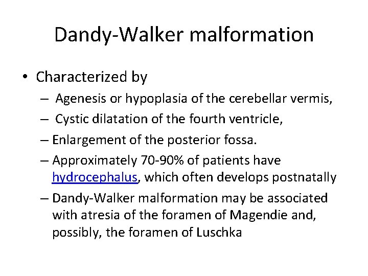 Dandy-Walker malformation • Characterized by – Agenesis or hypoplasia of the cerebellar vermis, –