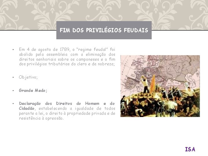 FIM DOS PRIVILÉGIOS FEUDAIS • Em 4 de agosto de 1789, o “regime feudal”