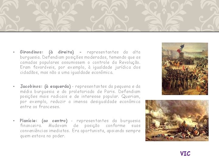  • Girondinos: (à direita) - representantes da alta burguesia. Defendiam posições moderadas, temendo