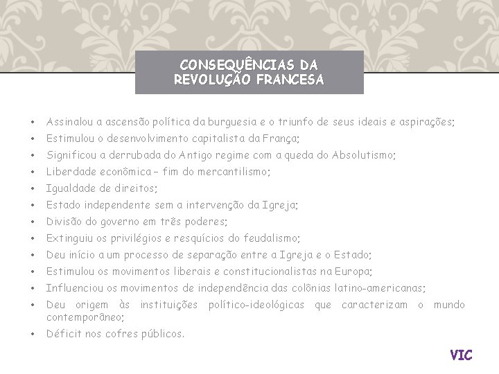 CONSEQUÊNCIAS DA REVOLUÇÃO FRANCESA • Assinalou a ascensão política da burguesia e o triunfo