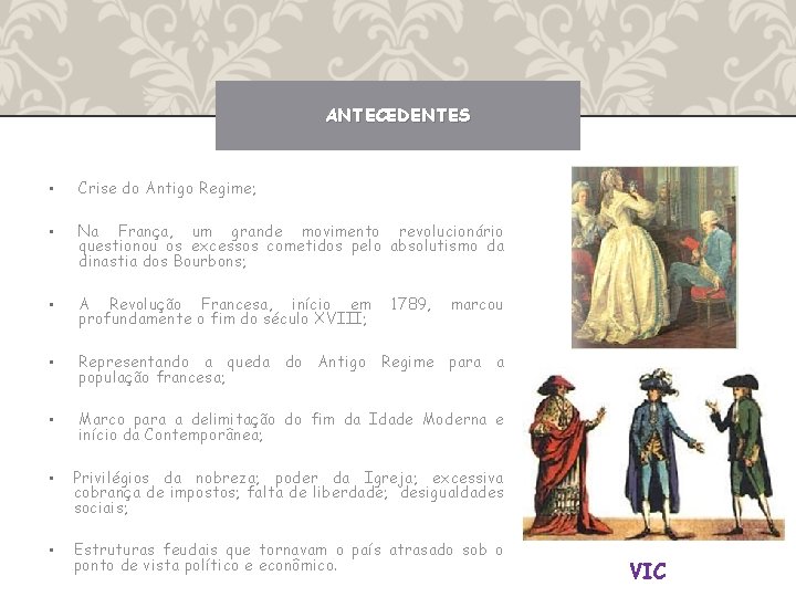 ANTECEDENTES • Crise do Antigo Regime; • Na França, um grande movimento revolucionário questionou