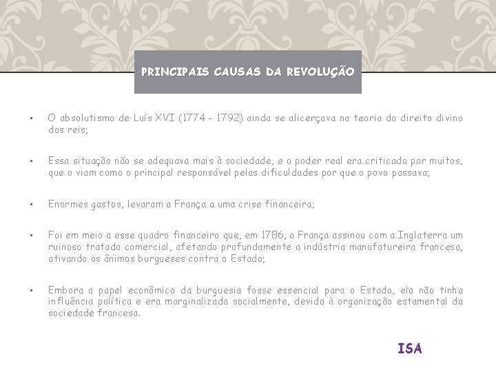 PRINCIPAIS CAUSAS DA REVOLUÇÃO • O absolutismo de Luís XVI (1774 - 1792) ainda