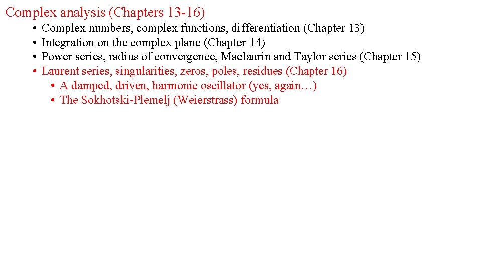 Complex analysis (Chapters 13 -16) • • Complex numbers, complex functions, differentiation (Chapter 13)