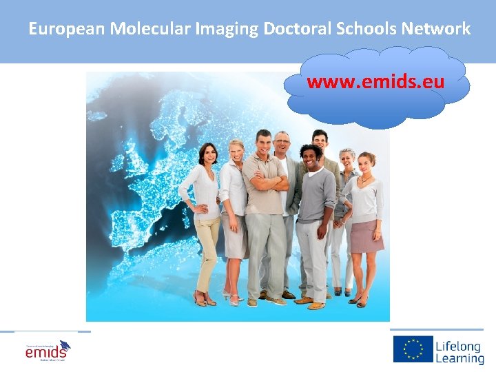 European Molecular Imaging Doctoral Schools Network www. emids. eu 