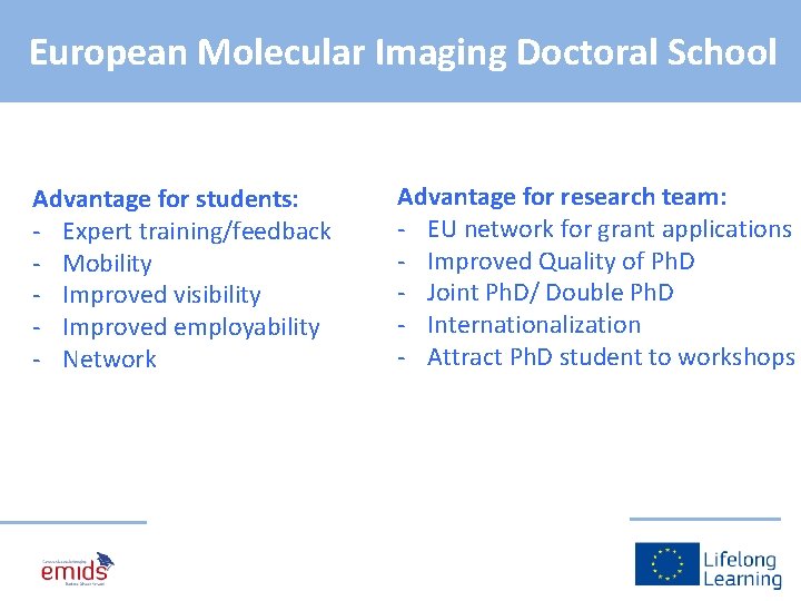 European Molecular Imaging Doctoral School Advantage for students: - Expert training/feedback - Mobility -