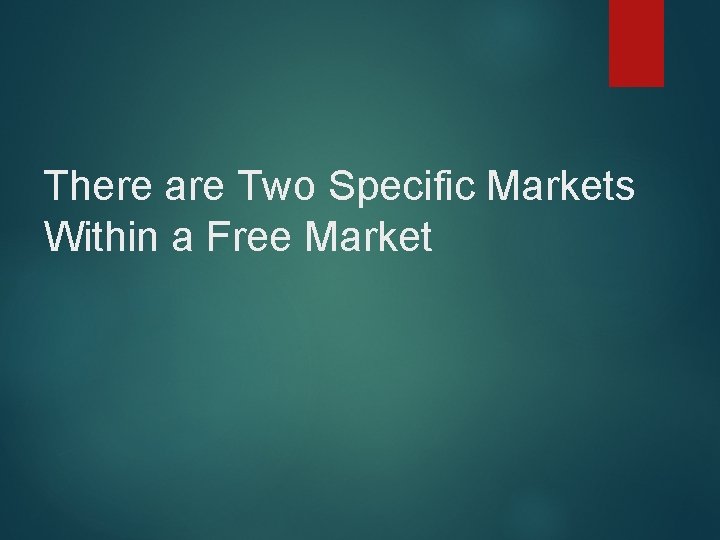 There are Two Specific Markets Within a Free Market 