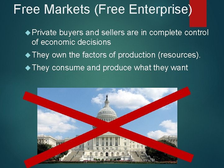 Free Markets (Free Enterprise) Private buyers and sellers are in complete control of economic