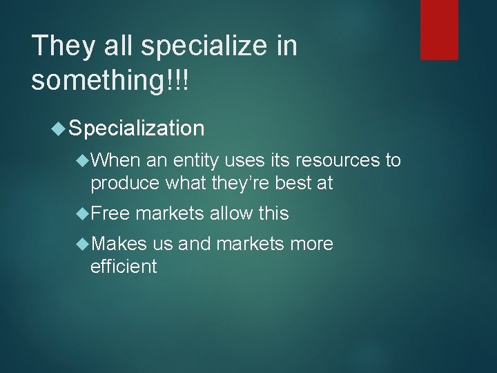 They all specialize in something!!! Specialization When an entity uses its resources to produce