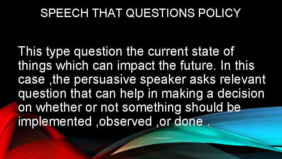 SPEECH THAT QUESTIONS POLICY This type question the current state of things which can