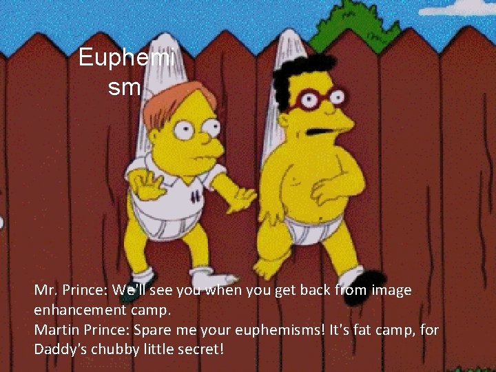 Euphemi sm Mr. Prince: We'll see you when you get back from image enhancement