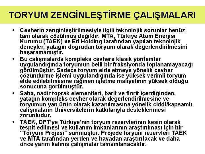 TORYUM ZENGİNLEŞTİRME ÇALIŞMALARI • Cevherin zenginleştirilmesiyle ilgili teknolojik sorunlar henüz tam olarak çözülmüş değildir.