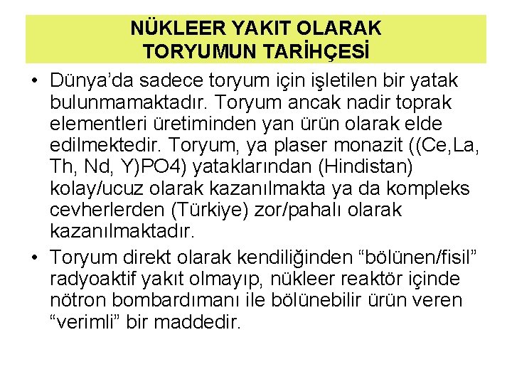 NÜKLEER YAKIT OLARAK TORYUMUN TARİHÇESİ • Dünya’da sadece toryum için işletilen bir yatak bulunmamaktadır.