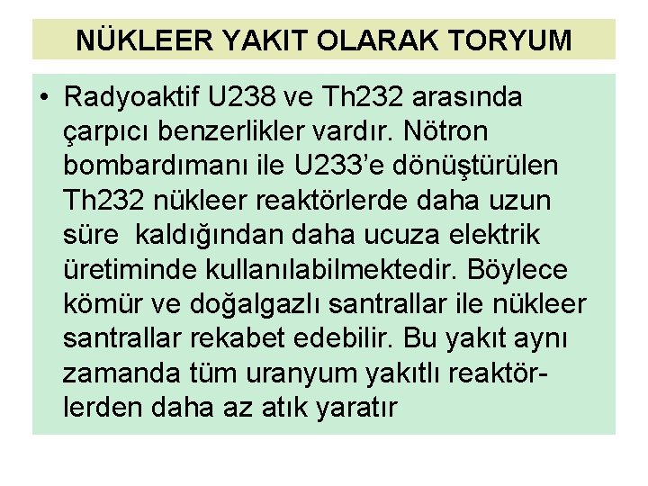 NÜKLEER YAKIT OLARAK TORYUM • Radyoaktif U 238 ve Th 232 arasında çarpıcı benzerlikler