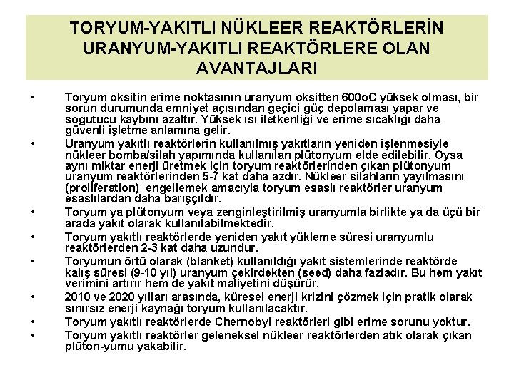 TORYUM-YAKITLI NÜKLEER REAKTÖRLERİN URANYUM-YAKITLI REAKTÖRLERE OLAN AVANTAJLARI • • Toryum oksitin erime noktasının uranyum