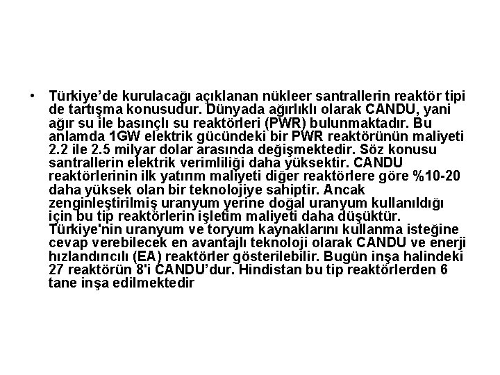  • Türkiye’de kurulacağı açıklanan nükleer santrallerin reaktör tipi de tartışma konusudur. Dünyada ağırlıklı