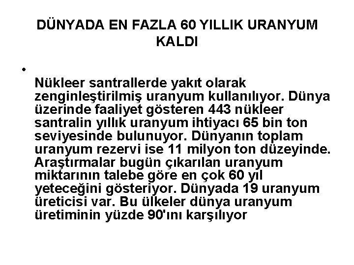 DÜNYADA EN FAZLA 60 YILLIK URANYUM KALDI • Nükleer santrallerde yakıt olarak zenginleştirilmiş uranyum