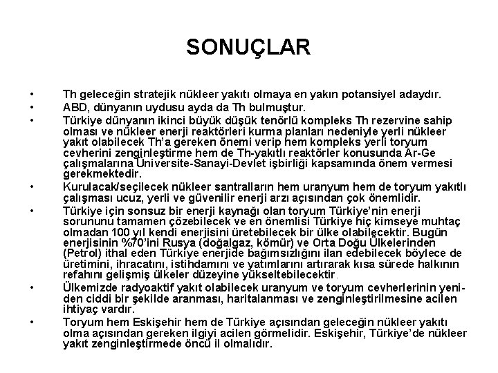 SONUÇLAR • • Th geleceğin stratejik nükleer yakıtı olmaya en yakın potansiyel adaydır. ABD,