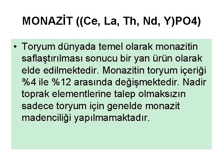 MONAZİT ((Ce, La, Th, Nd, Y)PO 4) • Toryum dünyada temel olarak monazitin saflaştırılması