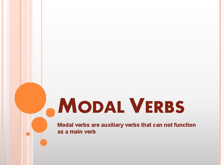 MODAL VERBS Modal verbs are auxiliary verbs that can not function as a main