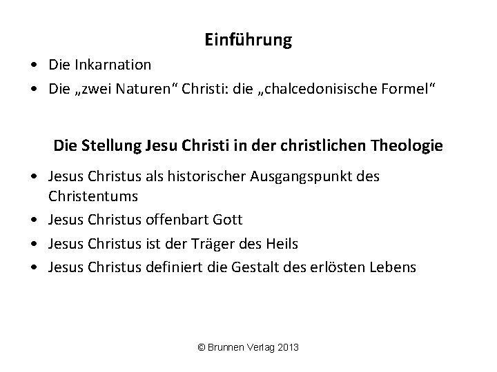 Einführung • Die Inkarnation • Die „zwei Naturen“ Christi: die „chalcedonisische Formel“ Die Stellung