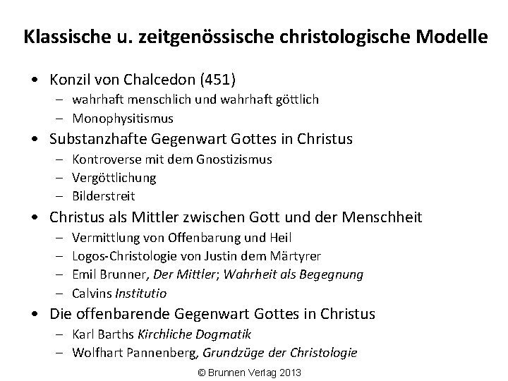 Klassische u. zeitgenössische christologische Modelle • Konzil von Chalcedon (451) – wahrhaft menschlich und