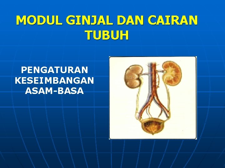 MODUL GINJAL DAN CAIRAN TUBUH PENGATURAN KESEIMBANGAN ASAM-BASA 