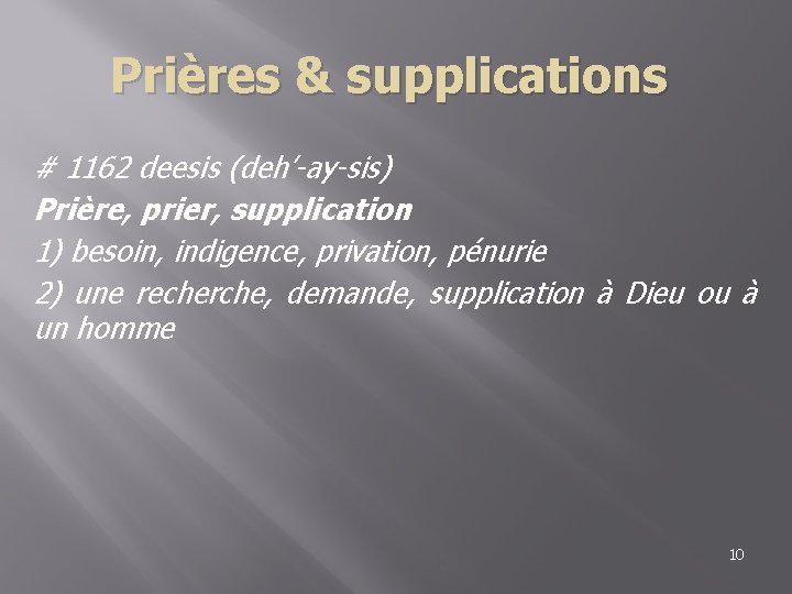 Prières & supplications # 1162 deesis (deh’-ay-sis) Prière, prier, supplication 1) besoin, indigence, privation,