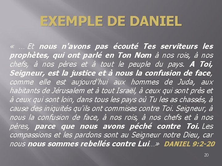 EXEMPLE DE DANIEL « … Et nous n'avons pas écouté Tes serviteurs les prophètes,