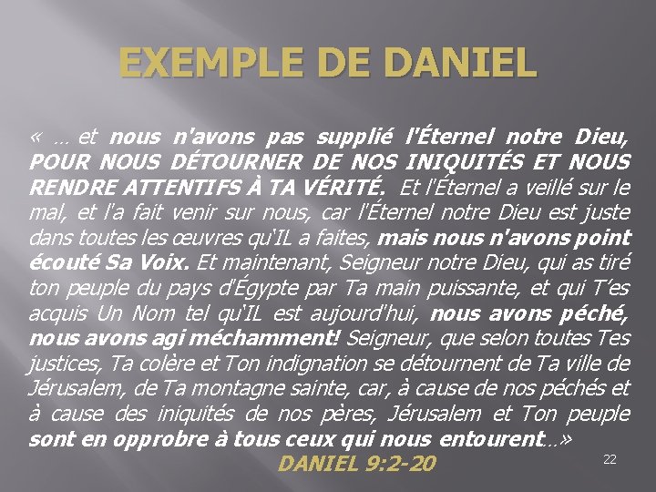 EXEMPLE DE DANIEL « … et nous n'avons pas supplié l'Éternel notre Dieu, POUR