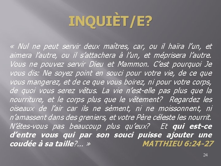 INQUIÈT/E? « Nul ne peut servir deux maîtres, car, ou il haïra l’un, et