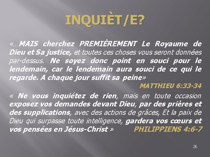 INQUIÈT/E? «…MAIS cherchez PREMIÈREMENT Le Royaume de Dieu et Sa justice, et toutes choses