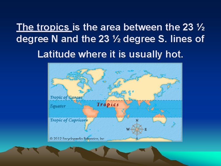 The tropics is the area between the 23 ½ degree N and the 23 The tropics is the area between the 23 ½ degree N and the 23