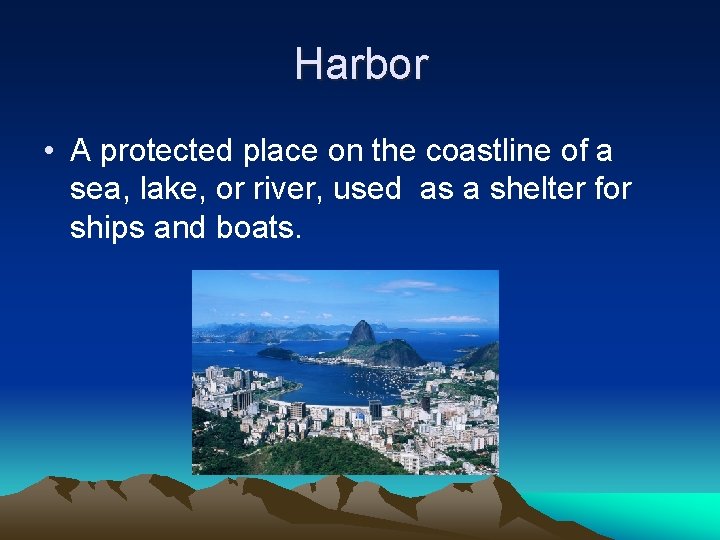 Harbor • A protected place on the coastline of a sea, lake, or river, Harbor • A protected place on the coastline of a sea, lake, or river,