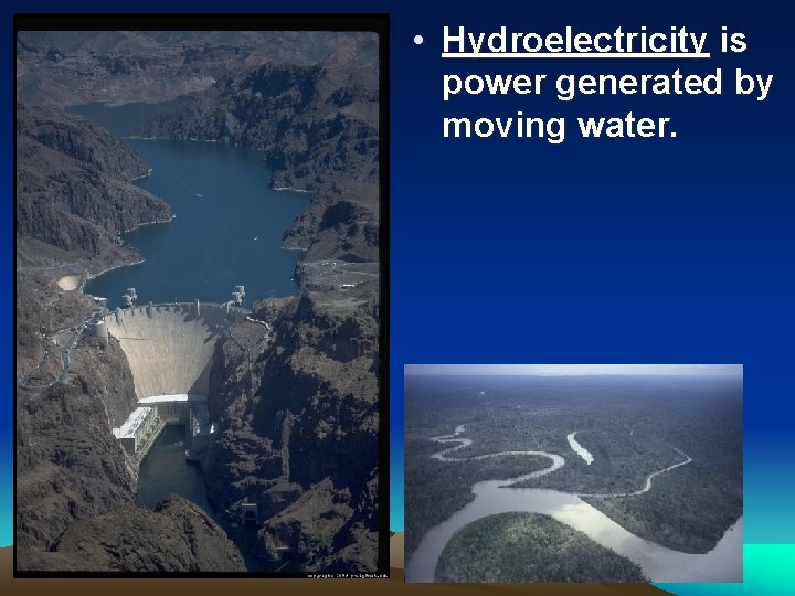 • Hydroelectricity is power generated by moving water. • Hydroelectricity is power generated by moving water.
