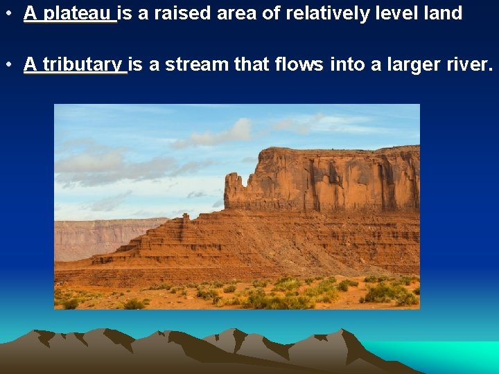 • A plateau is a raised area of relatively level land • A • A plateau is a raised area of relatively level land • A